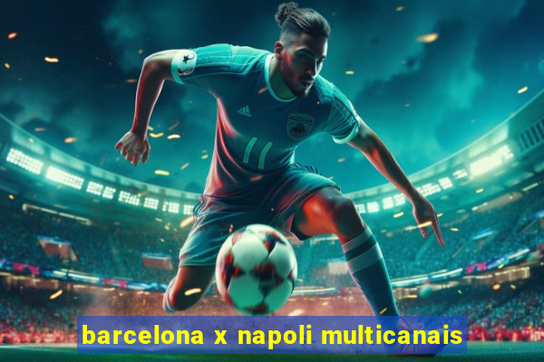 barcelona x napoli multicanais